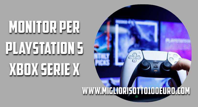 Migliori Monitor per PS5 & Xbox Serie X